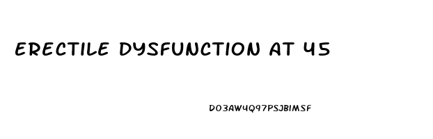 Erectile Dysfunction At 45