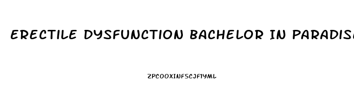 Erectile Dysfunction Bachelor In Paradise