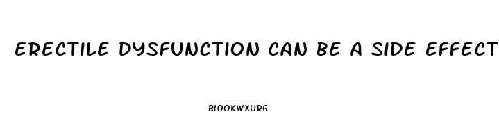 Erectile Dysfunction Can Be A Side Effect Of Taking Weegy