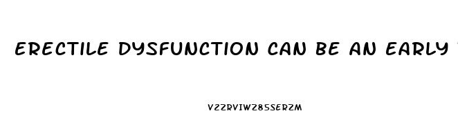 Erectile Dysfunction Can Be An Early Warning Sign Of