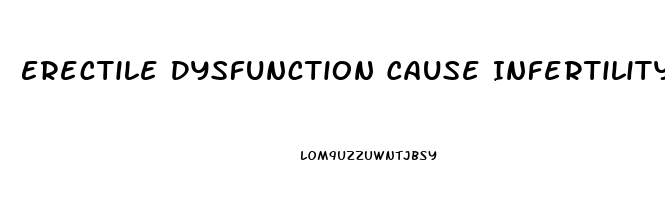 Erectile Dysfunction Cause Infertility