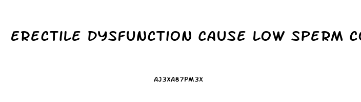 Erectile Dysfunction Cause Low Sperm Count