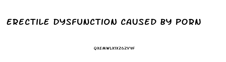 Erectile Dysfunction Caused By Porn