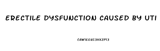 Erectile Dysfunction Caused By Uti