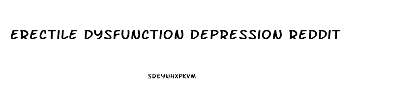 Erectile Dysfunction Depression Reddit