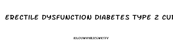 Erectile Dysfunction Diabetes Type 2 Cure