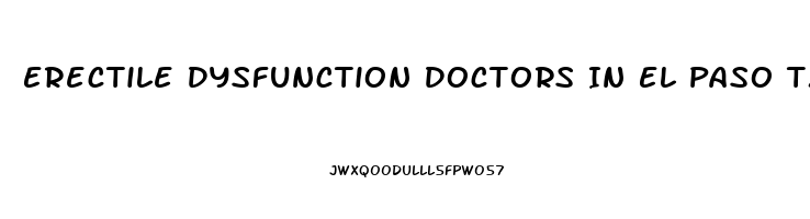 Erectile Dysfunction Doctors In El Paso Tx