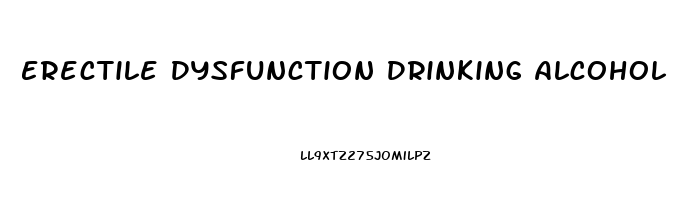 Erectile Dysfunction Drinking Alcohol