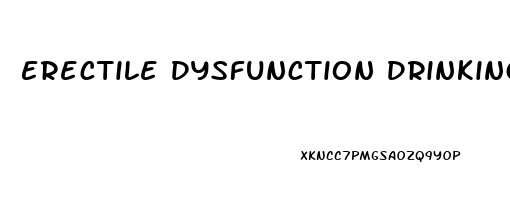 Erectile Dysfunction Drinking Alcohol