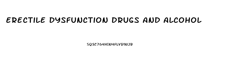 Erectile Dysfunction Drugs And Alcohol