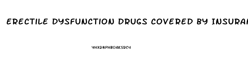 Erectile Dysfunction Drugs Covered By Insurance