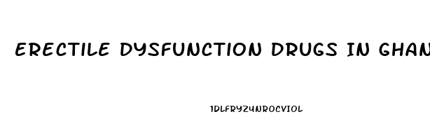 Erectile Dysfunction Drugs In Ghana