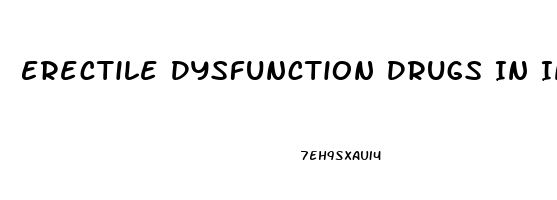 Erectile Dysfunction Drugs In India