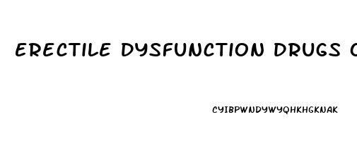 Erectile Dysfunction Drugs Over The Counter