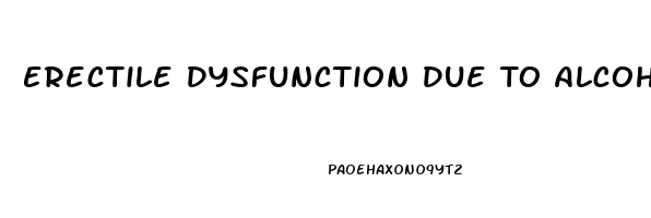 Erectile Dysfunction Due To Alcohol