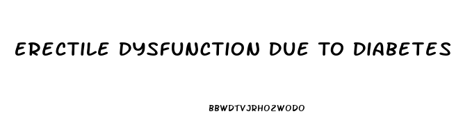 Erectile Dysfunction Due To Diabetes