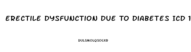 Erectile Dysfunction Due To Diabetes Icd 10