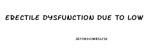 Erectile Dysfunction Due To Low Testosterone