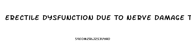 Erectile Dysfunction Due To Nerve Damage Treatment