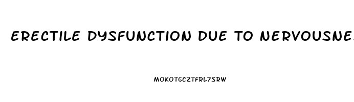 Erectile Dysfunction Due To Nervousness