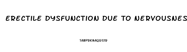 Erectile Dysfunction Due To Nervousness