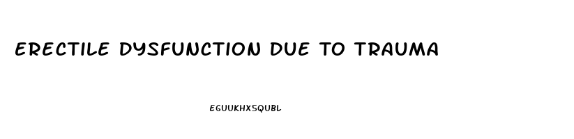 Erectile Dysfunction Due To Trauma