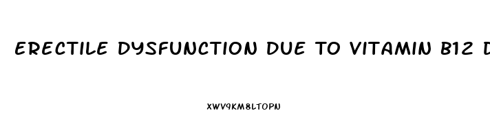 Erectile Dysfunction Due To Vitamin B12 Deficiency