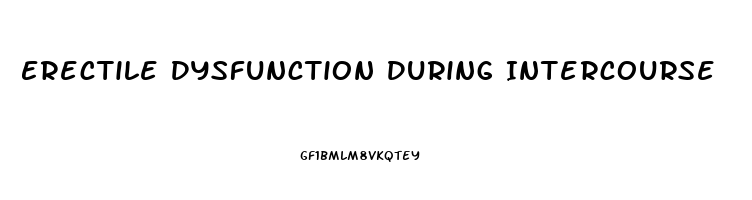 Erectile Dysfunction During Intercourse