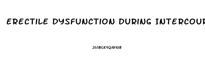 Erectile Dysfunction During Intercourse