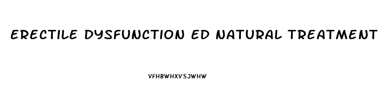 Erectile Dysfunction Ed Natural Treatment