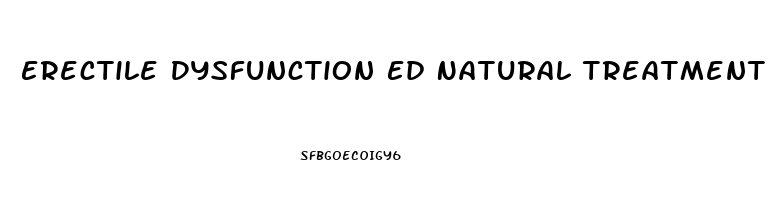 Erectile Dysfunction Ed Natural Treatment