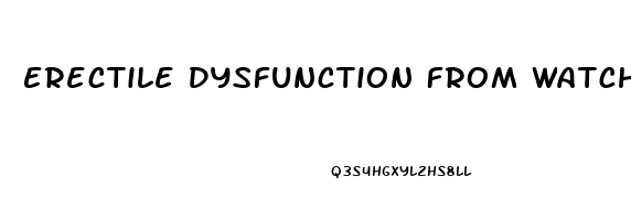 Erectile Dysfunction From Watching Porn