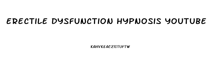 Erectile Dysfunction Hypnosis Youtube