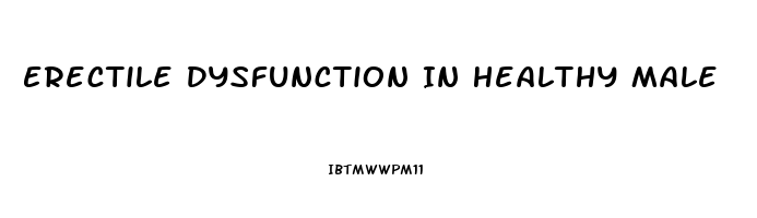 Erectile Dysfunction In Healthy Male