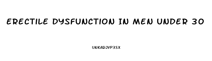 Erectile Dysfunction In Men Under 30