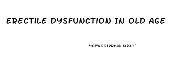 Erectile Dysfunction In Old Age