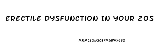 Erectile Dysfunction In Your 20s