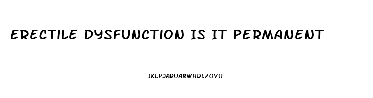 Erectile Dysfunction Is It Permanent