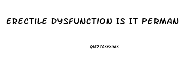 Erectile Dysfunction Is It Permanent