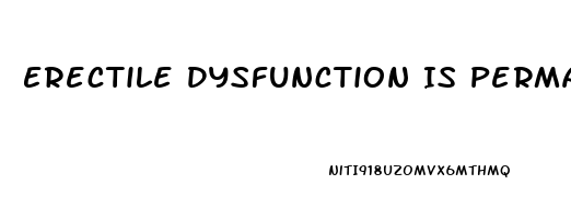 Erectile Dysfunction Is Permanent