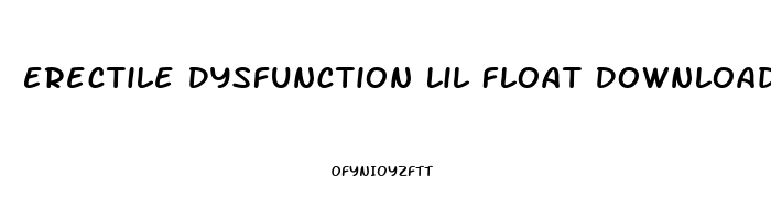 Erectile Dysfunction Lil Float Download