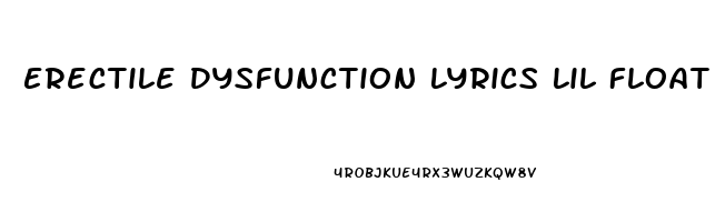 Erectile Dysfunction Lyrics Lil Float
