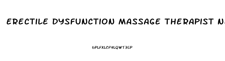 Erectile Dysfunction Massage Therapist Near Me