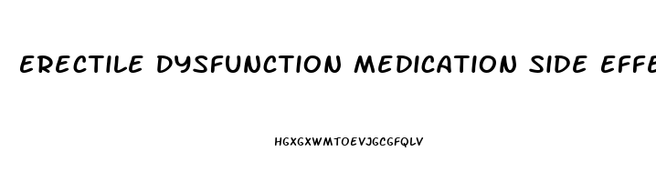 Erectile Dysfunction Medication Side Effects