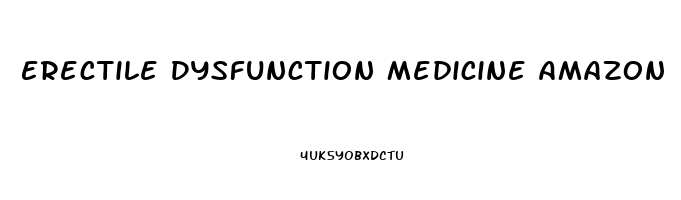 Erectile Dysfunction Medicine Amazon