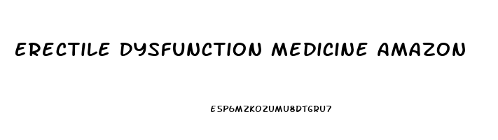 Erectile Dysfunction Medicine Amazon