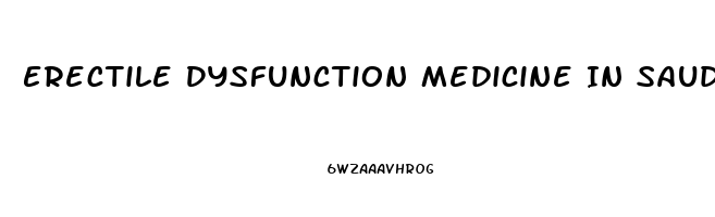 Erectile Dysfunction Medicine In Saudi Arabia