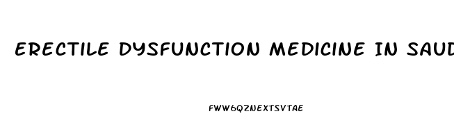 Erectile Dysfunction Medicine In Saudi Arabia