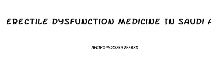 Erectile Dysfunction Medicine In Saudi Arabia