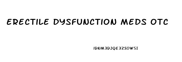 Erectile Dysfunction Meds Otc